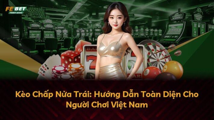Kèo Chấp Nửa Trái: Hướng Dẫn Toàn Diện Cho Người Chơi Việt Nam