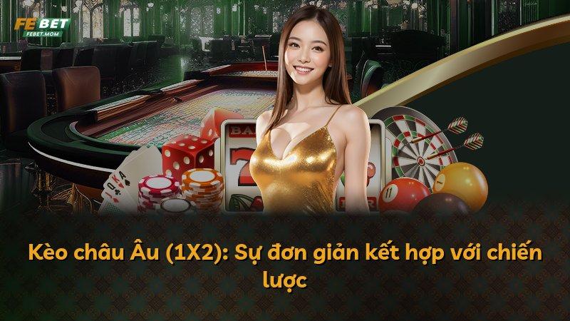 Kèo châu Âu (1X2): Sự đơn giản kết hợp với chiến lược