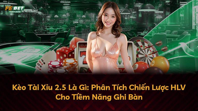 Kèo Tài Xỉu 2.5 Là Gì: Phân Tích Chiến Lược HLV Cho Tiềm Năng Ghi Bàn