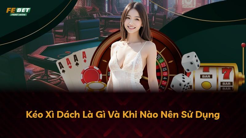 Kéo Xì Dách Là Gì Và Khi Nào Nên Sử Dụng