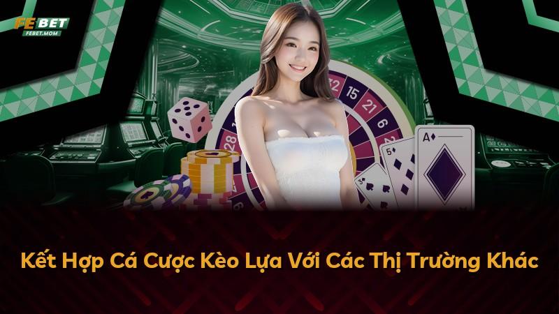 Kết Hợp Cá Cược Kèo Lựa Với Các Thị Trường Khác