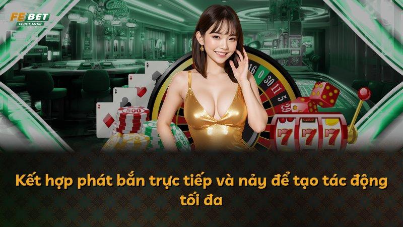 Kết hợp phát bắn trực tiếp và nảy để tạo tác động tối đa