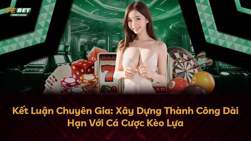 Kết Luận Chuyên Gia: Xây Dựng Thành Công Dài Hạn Với Cá Cược Kèo Lựa