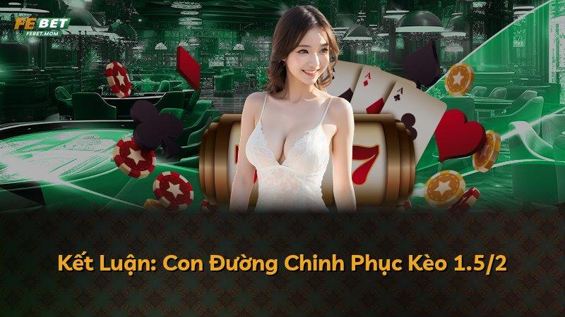 Kết Luận: Con Đường Chinh Phục Kèo 1.5/2