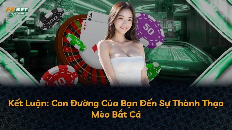 Kết Luận: Con Đường Của Bạn Đến Sự Thành Thạo Mèo Bắt Cá