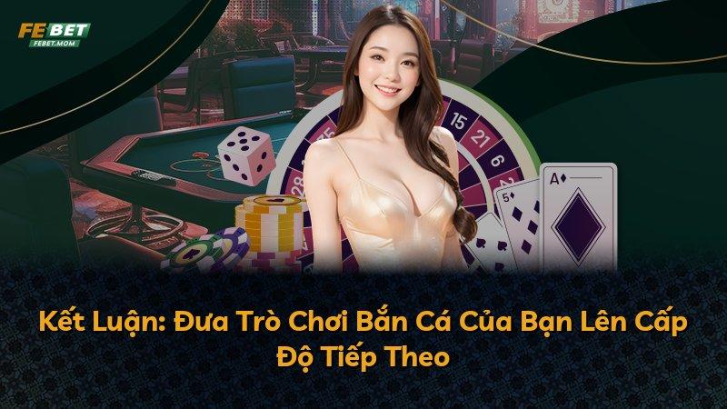 Kết Luận: Đưa Trò Chơi Bắn Cá Của Bạn Lên Cấp Độ Tiếp Theo