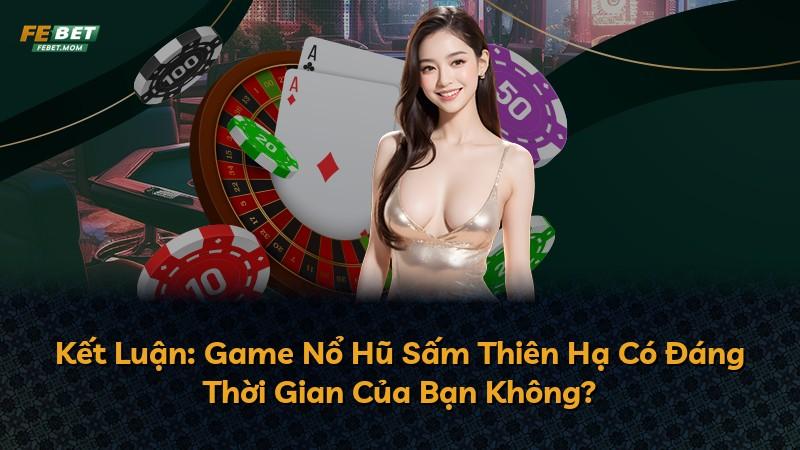 Kết Luận: Game Nổ Hũ Sấm Thiên Hạ Có Đáng Thời Gian Của Bạn Không?