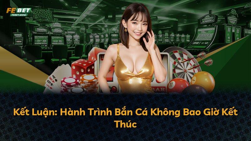Kết Luận: Hành Trình Bắn Cá Không Bao Giờ Kết Thúc