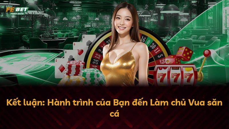 Kết luận: Hành trình của Bạn đến Làm chủ Vua săn cá