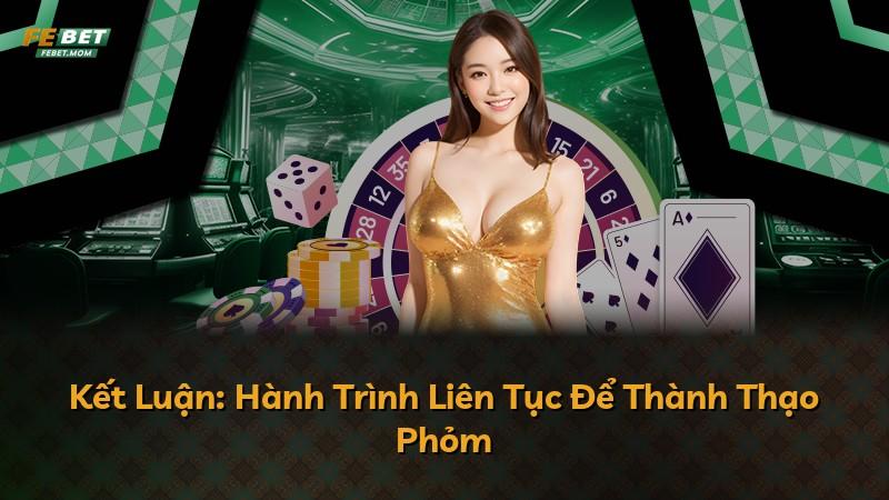 Kết Luận: Hành Trình Liên Tục Để Thành Thạo Phỏm