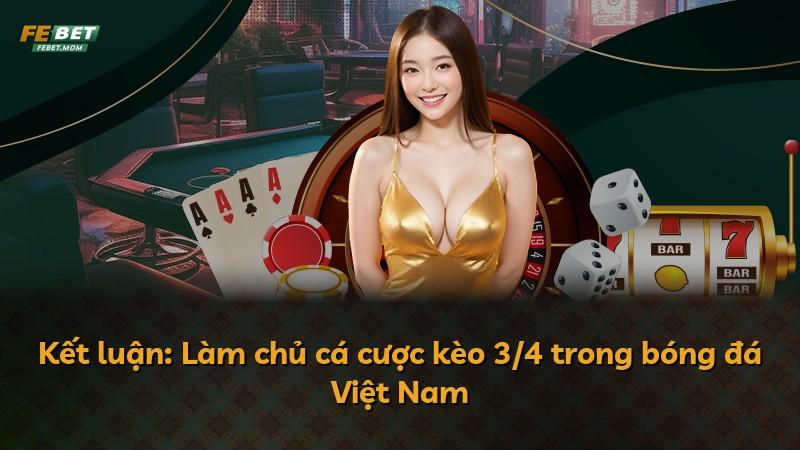Kết luận: Làm chủ cá cược kèo 3/4 trong bóng đá Việt Nam