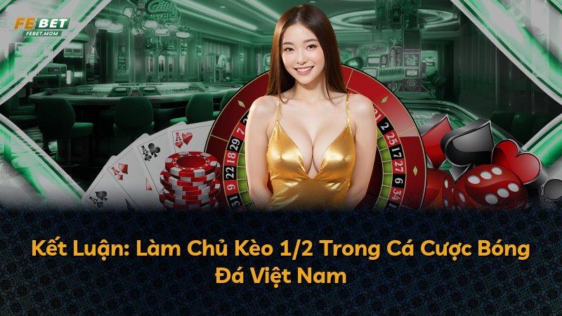 Kết Luận: Làm Chủ Kèo 1/2 Trong Cá Cược Bóng Đá Việt Nam