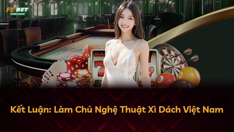 Kết Luận: Làm Chủ Nghệ Thuật Xì Dách Việt Nam