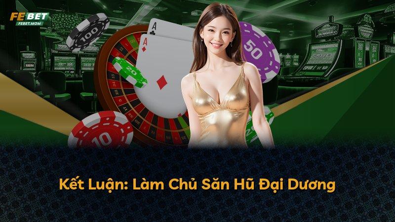 Kết Luận: Làm Chủ Săn Hũ Đại Dương