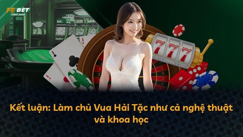 Kết luận: Làm chủ Vua Hải Tặc như cả nghệ thuật và khoa học