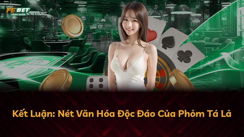 Kết Luận: Nét Văn Hóa Độc Đáo Của Phỏm Tá Lả