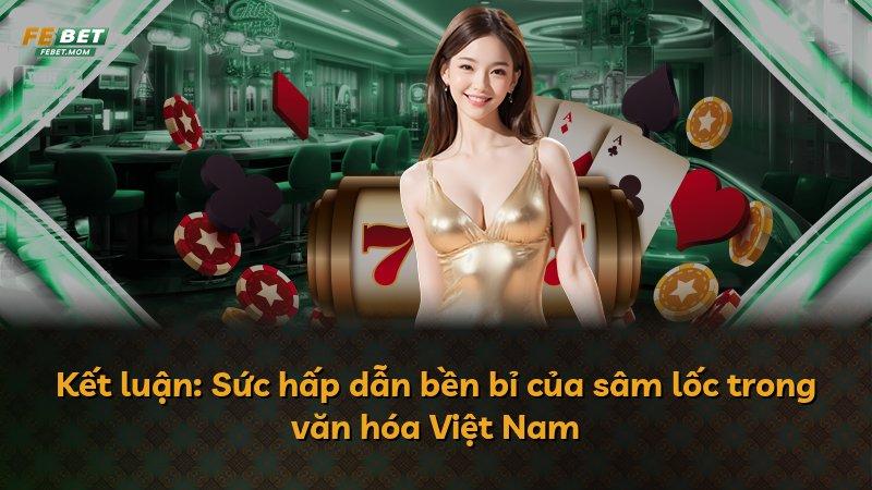 Kết luận: Sức hấp dẫn bền bỉ của sâm lốc trong văn hóa Việt Nam
