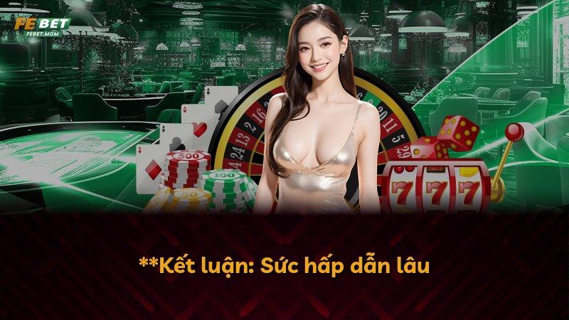 **Kết luận: Sức hấp dẫn lâu