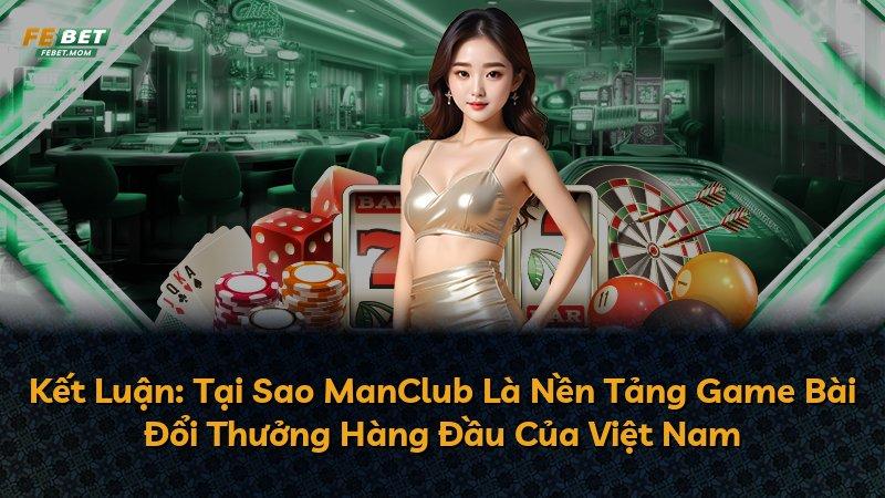 Kết Luận: Tại Sao ManClub Là Nền Tảng Game Bài Đổi Thưởng Hàng Đầu Của Việt Nam