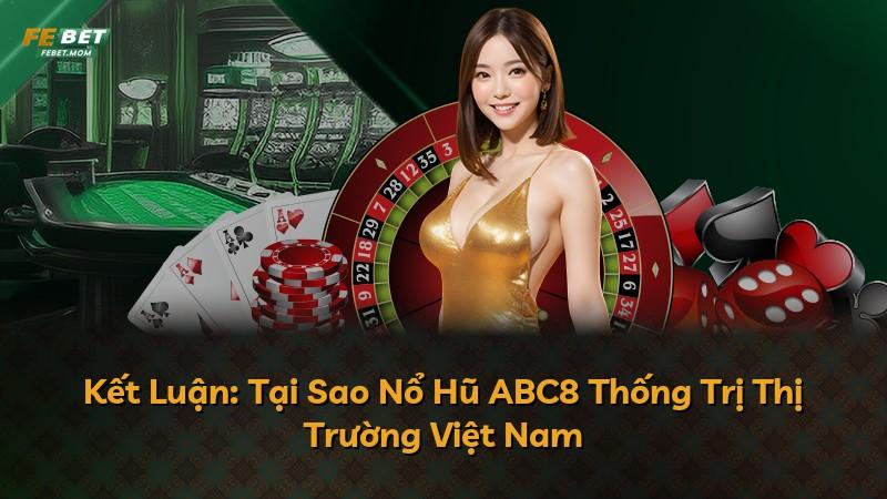 Kết Luận: Tại Sao Nổ Hũ ABC8 Thống Trị Thị Trường Việt Nam