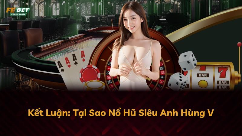 Kết Luận: Tại Sao Nổ Hũ Siêu Anh Hùng V