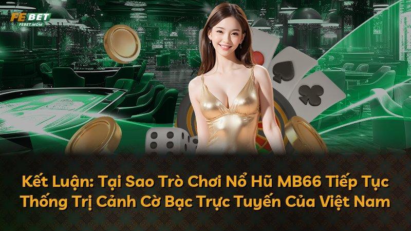 Kết Luận: Tại Sao Trò Chơi Nổ Hũ MB66 Tiếp Tục Thống Trị Cảnh Cờ Bạc Trực Tuyến Của Việt Nam
