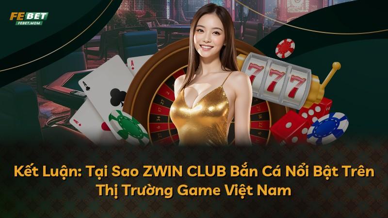 Kết Luận: Tại Sao ZWIN CLUB Bắn Cá Nổi Bật Trên Thị Trường Game Việt Nam