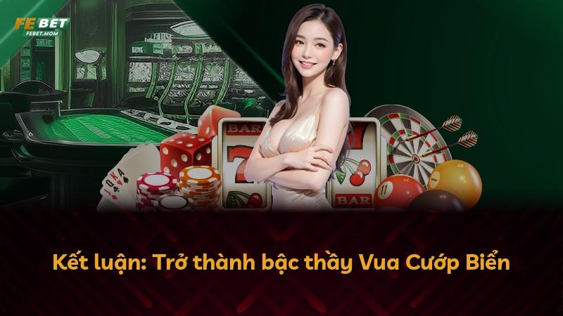 Kết luận: Trở thành bậc thầy Vua Cướp Biển