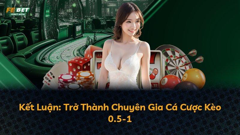Kết Luận: Trở Thành Chuyên Gia Cá Cược Kèo 0.5-1