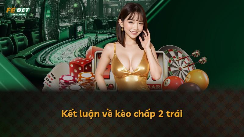 Kết luận về kèo chấp 2 trái