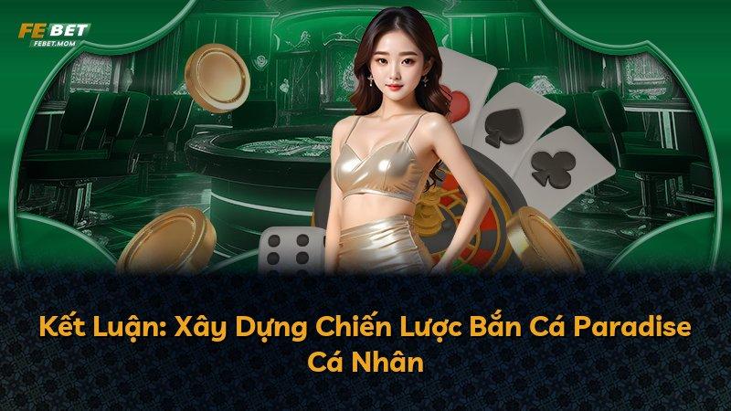 Kết Luận: Xây Dựng Chiến Lược Bắn Cá Paradise Cá Nhân