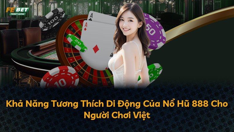 Khả Năng Tương Thích Di Động Của Nổ Hũ 888 Cho Người Chơi Việt