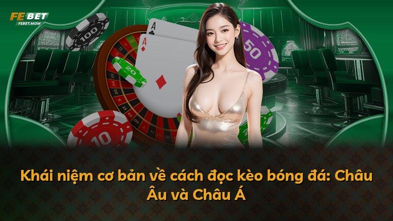 Khái niệm cơ bản về cách đọc kèo bóng đá: Châu Âu và Châu Á
