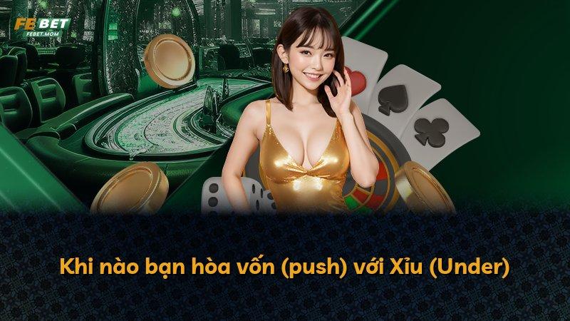 Khi nào bạn hòa vốn (push) với Xỉu (Under)
