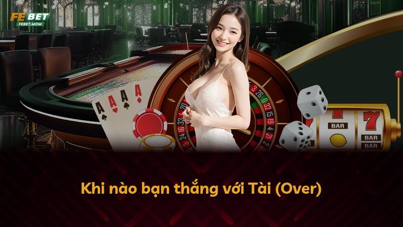 Khi nào bạn thắng với Tài (Over)