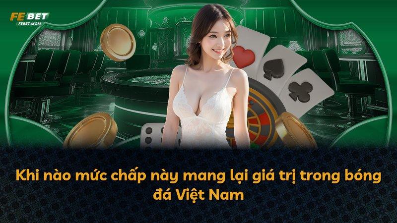 Khi nào mức chấp này mang lại giá trị trong bóng đá Việt Nam