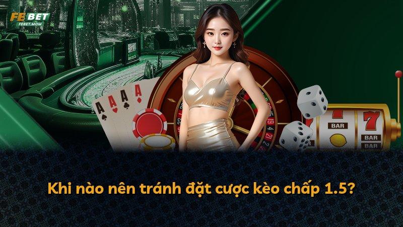 Khi nào nên tránh đặt cược kèo chấp 1.5?