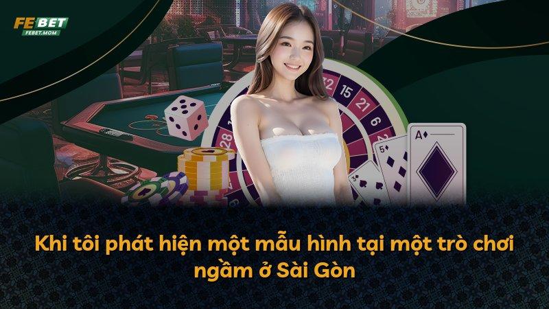 Khi tôi phát hiện một mẫu hình tại một trò chơi ngầm ở Sài Gòn