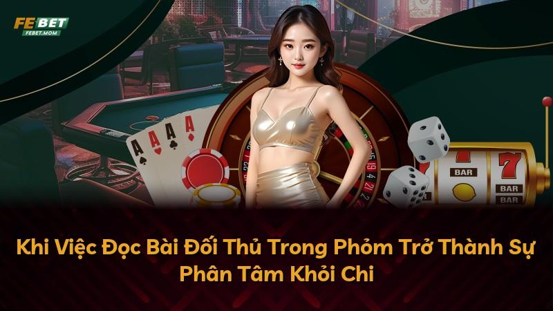 Khi Việc Đọc Bài Đối Thủ Trong Phỏm Trở Thành Sự Phân Tâm Khỏi Chi