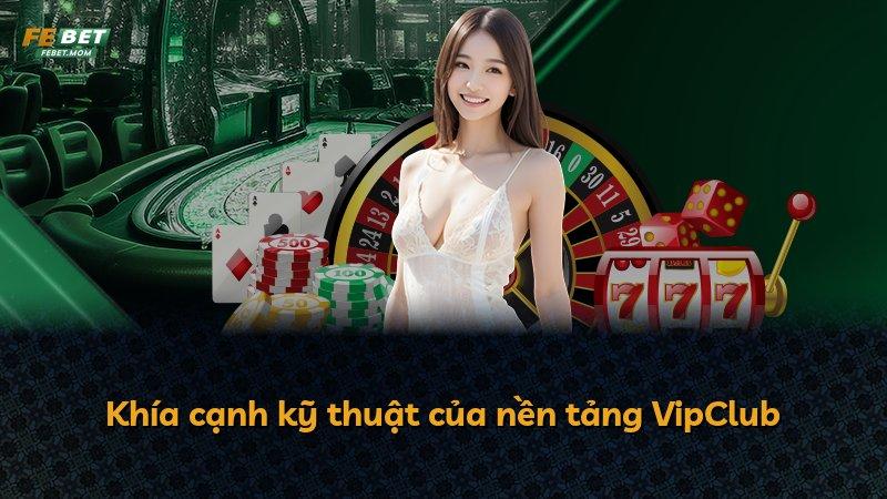 Khía cạnh kỹ thuật của nền tảng VipClub