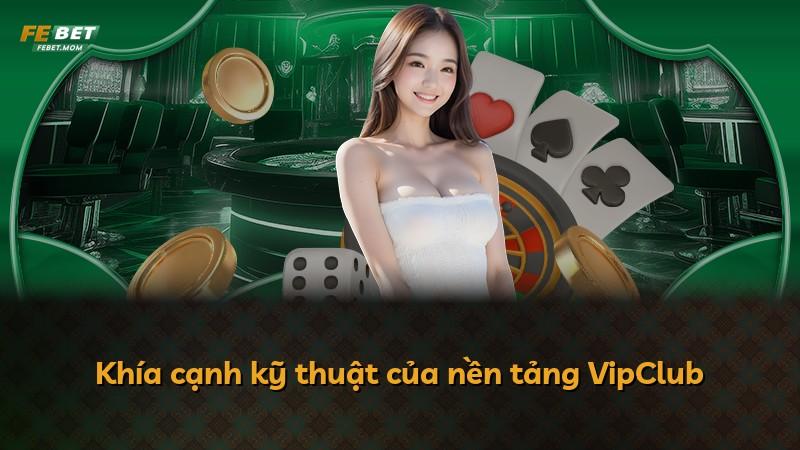 Khía cạnh kỹ thuật của nền tảng VipClub