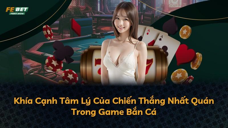 Khía Cạnh Tâm Lý Của Chiến Thắng Nhất Quán Trong Game Bắn Cá