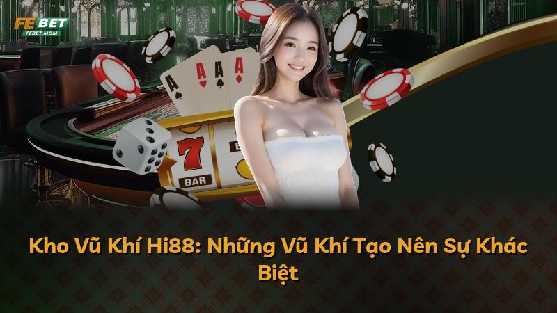 Kho Vũ Khí Hi88: Những Vũ Khí Tạo Nên Sự Khác Biệt