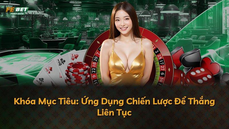 Khóa Mục Tiêu: Ứng Dụng Chiến Lược Để Thắng Liên Tục