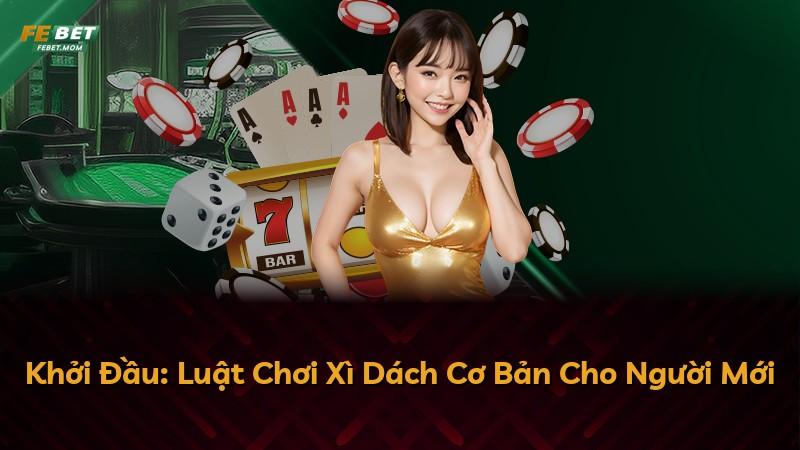 Khởi Đầu: Luật Chơi Xì Dách Cơ Bản Cho Người Mới