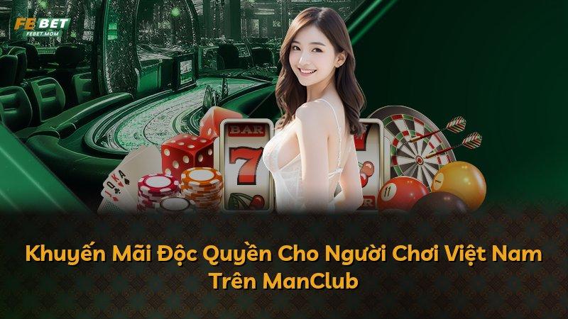 Khuyến Mãi Độc Quyền Cho Người Chơi Việt Nam Trên ManClub