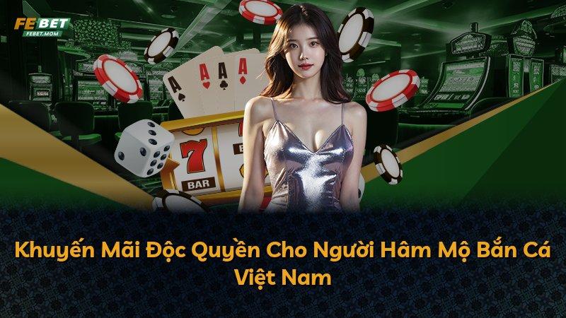 Khuyến Mãi Độc Quyền Cho Người Hâm Mộ Bắn Cá Việt Nam