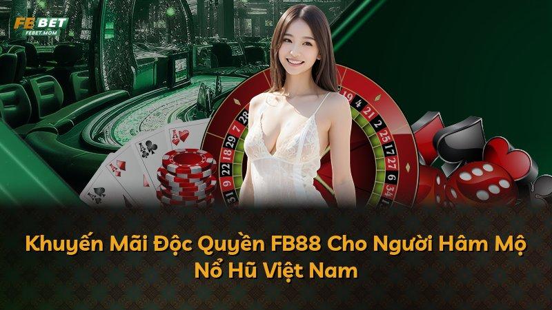 Khuyến Mãi Độc Quyền FB88 Cho Người Hâm Mộ Nổ Hũ Việt Nam