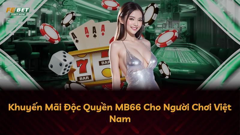 Khuyến Mãi Độc Quyền MB66 Cho Người Chơi Việt Nam