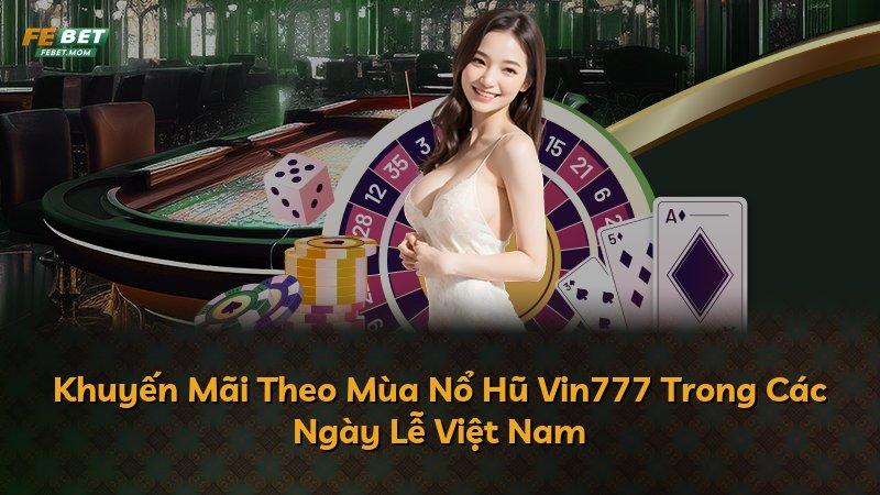Khuyến Mãi Theo Mùa Nổ Hũ Vin777 Trong Các Ngày Lễ Việt Nam